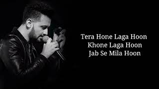 Lyrics - Tera Hone Laga Hoon Full Song | Atif Aslam, Alisha Chinai | Pritam, Ashish Pandit