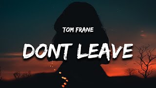 Tom Frane - Don't Leave (Lyrics) oh baby baby just stay here