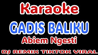 Download lagu GADIS BALIKU KARAOKE ( Abiem Ngesti )| DJ REMIX TIKTOK VIRAL @Julak_Smd  mp3