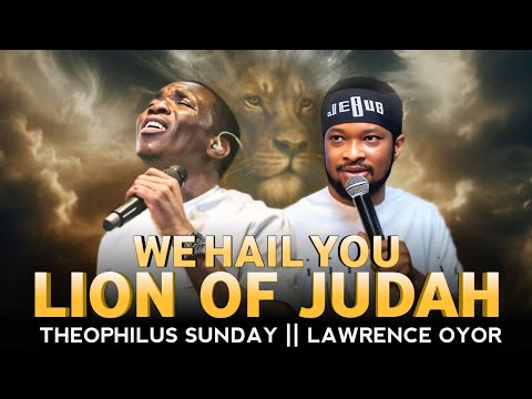LION OF JUDAH – Lawrence Oyor | Theophilus Sunday | We Hail You | Prophetic Prayer & Worship Music