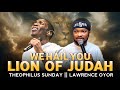 LION OF JUDAH Lawrence Oyor Theophilus Sunday We Hail You Prophetic Prayer Worship Music