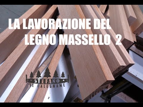 LA LAVORAZIONE DEL LEGNO MASSELLO 2