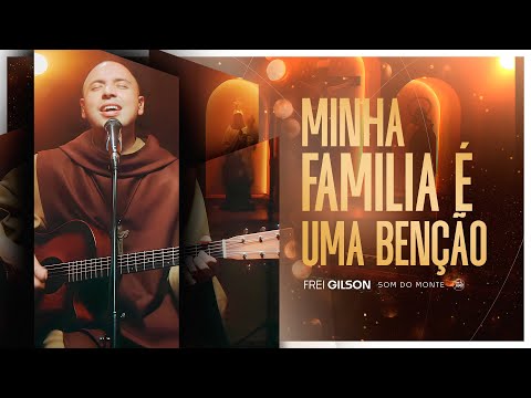 Minha Família é uma Benção | Frei Gilson