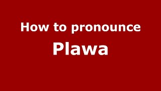How to pronounce Plawa