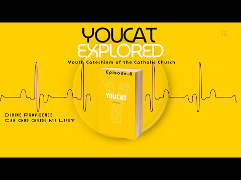 YOUCAT Explored | Episode - 8 | Divine Providence – Can God Guide My Life? (YOUCAT 49–51)