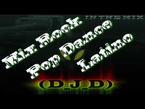 Mix Rock Pop Dance Latino By D J D