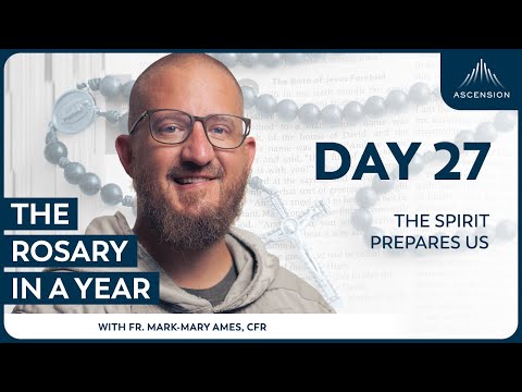 Day 27: The Spirit Prepares Us — The Rosary in a Year (with Fr. Mark-Mary Ames)