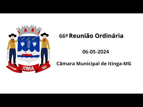 66º Reunião Ordinária Câmara Municipal de Itinga - MG 06/05/2024