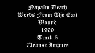 Napalm Death - Worfs From The Exit Wound - 1999 - Track 5 - Cleanse Impure