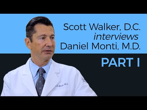 Dr. Scott Walker interviews Dr. Daniel A. Monti - Part I