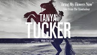 Tanya Tucker - Bring My Flowers Now Live From The Troubadour (Audio)