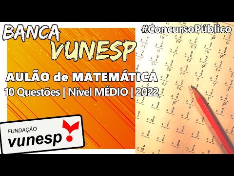 AULÃO VUNESP 2022 :: 10 QUESTÕES de Matemática da Banca Vunesp :: Concurso Banca Vunesp