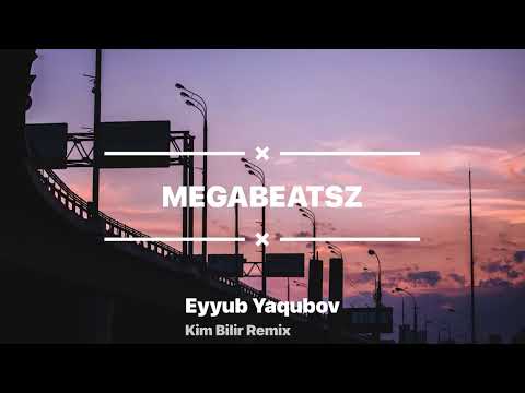 Eyyub Yaqubov ft. MegaBeatsZ - Kim Bilir? (Remix)