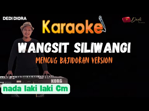 WANGSIT SILIWANGI KARAOKE LIRIK ||NADA LAKI LAKI Cm||MENCUG BAJIDORAN VERSION||AUDIO HQ||