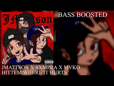 (BASS BOOSTED) JMATTSON X SXMPRA X MVKO - HITTEM WHERE IT HURTS