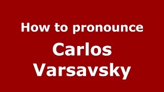 How to pronounce Carlos Varsavsky