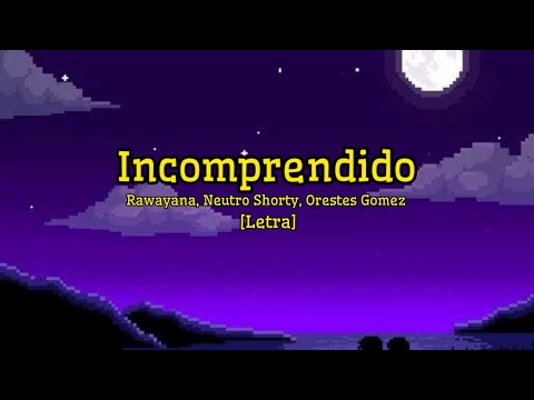Rawayana, Neutro Shorty, Orestes Gomez - incomprendido [Letra]