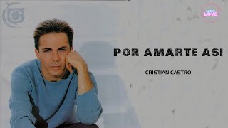 Cristian Castro - Por Amarte Así (Letra)
