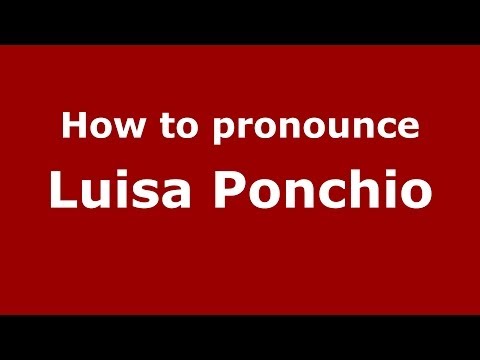 How to pronounce Luisa Ponchio (Italian/Italy)  - PronounceNames.com