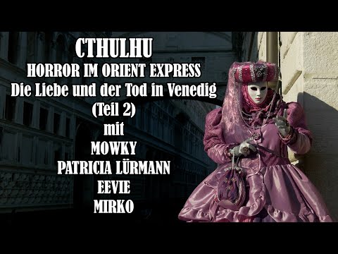 Cthulhu: Orient Express - Die Liebe und der Tod in Venedig Teil 2 - Pen and Paper