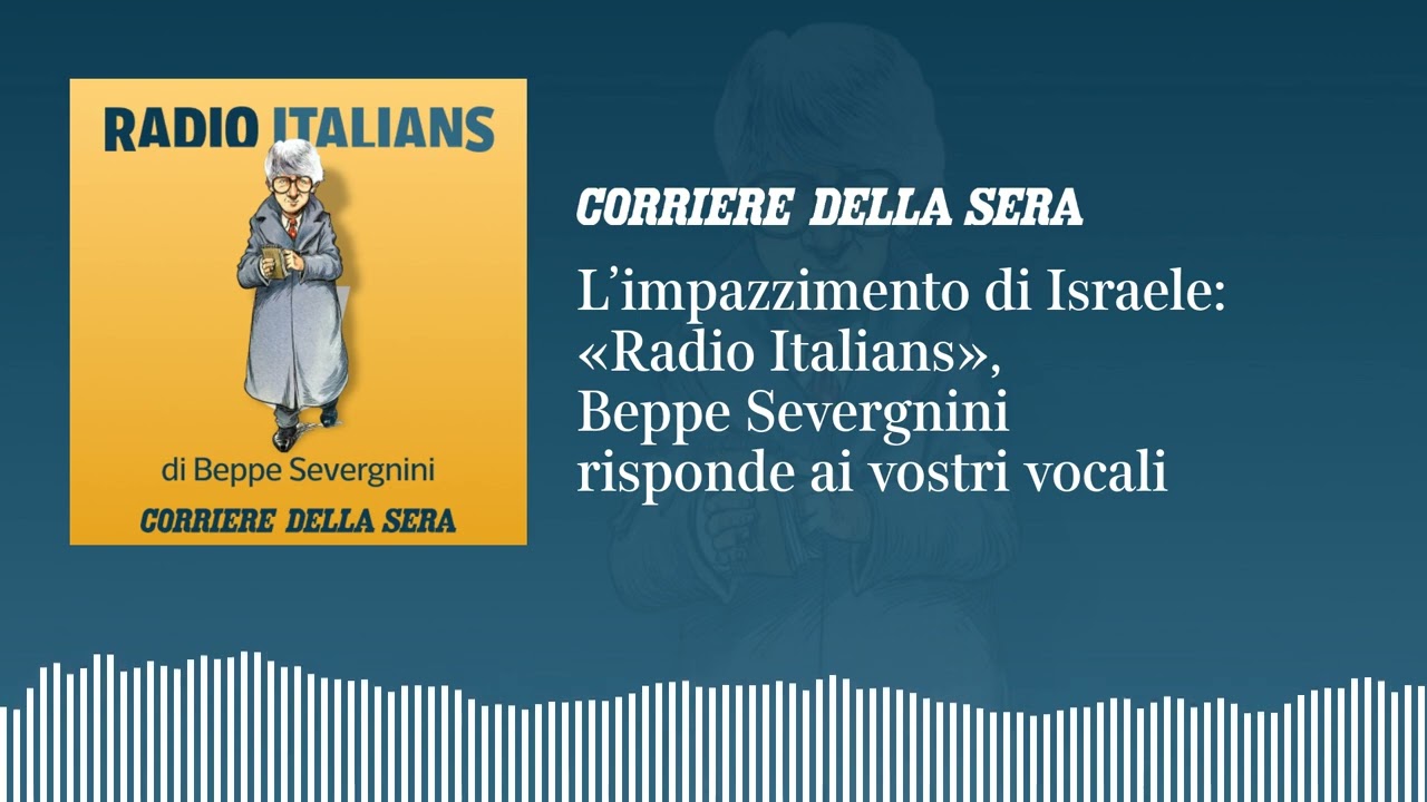 L’impazzimento di Israele: «Radio Italians»: Beppe Severgnini risponde ai vostri vocali