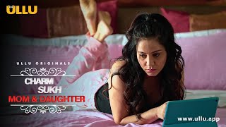 Mom And Daughter |  Charmsukh: To Watch The Full Episode, Download & Subscribe to the Ullu App