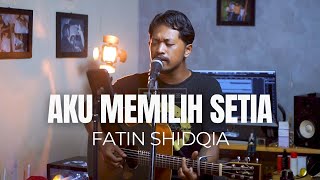 Download lagu AKU MEMILIH SETIA - FATIN SHIDQIA | ROLIN NABABAN COVER mp3