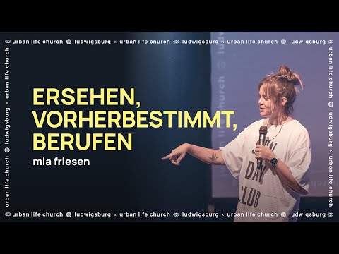 ERSEHEN, VORHERBESTIMMT, BERUFEN / Mia Friesen – Urban Life Church (19.09.2021)