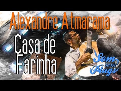 Alexandre Atmarama - Casa de Farinha [SOM SEM PLUGS]