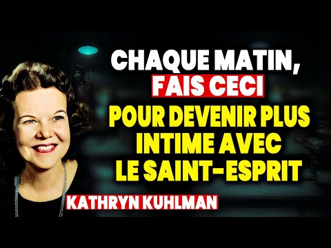 Habitudes Quotidiennes pour Être Intime avec le Saint-Esprit et Porter le Feu – Kathryn Kuhlman