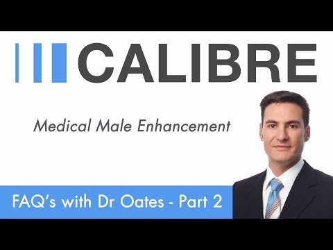 CALIBRE (Medical Male Enhancement) FAQ's With Dr Oates - Part 2