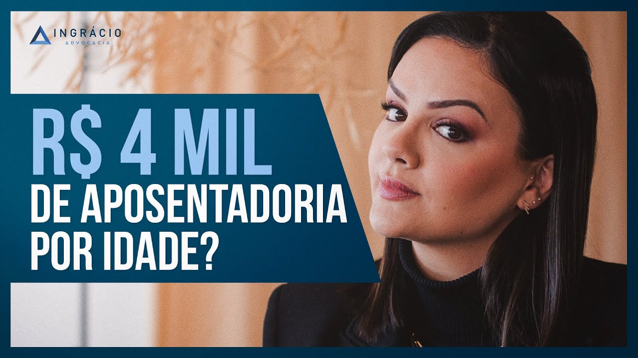 Aposentadoria por Idade de R$ 4 mil? Veja como!