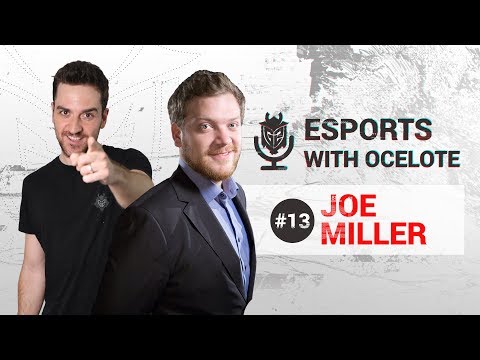 Esports with Ocelote: Episode #13 - Ft Joe Miller