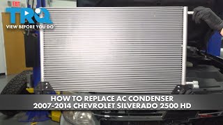 How to Replace AC Condenser 2007-2014 Chevrolet Silverado 2500 HD