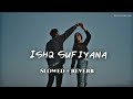 Ishq Sufiyana Slowed Reverb Kamal Khan