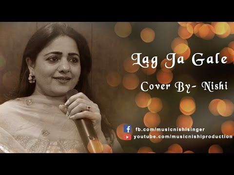 Lag Ja Gale || Lata Mangeshkar || Cover by Nishi