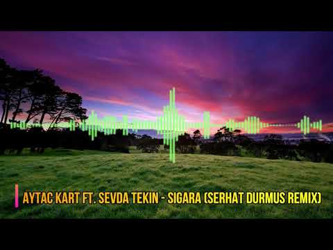 Aytac Kart ft. Sevda Tekin - Sigara (Serhat Durmus Remix)