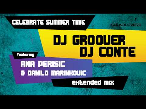 DJ Groover & DJ Conte feat. Ana Perišić & Danilo Marinković - Celebrate summertime (Extended mix)