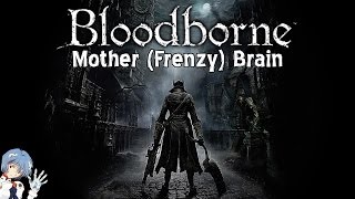 Bloodborne: How to Drop the Mother (Frenzy) Brain