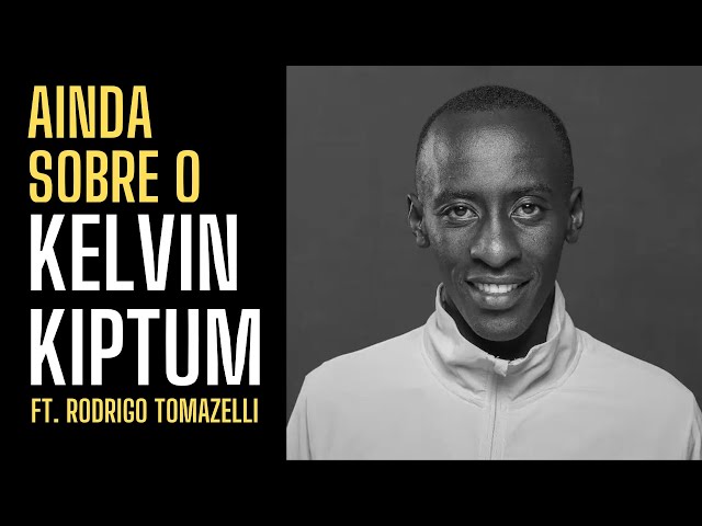 Ainda falando sobre a perda de KELVIN KIPTUN ft. Rodrigo Tomazelli