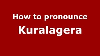 How to pronounce Kuralagera