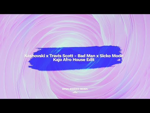 Kashovski x Travis Scott  - Bad Man x Sicko Mode (T-Mak & Kajo Afro House Edit)