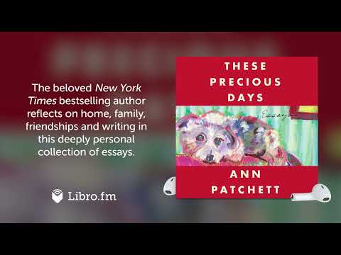 These Precious Days—Essays by Ann Patchett (Indie Next Pick) (Audiobook Excerpt)