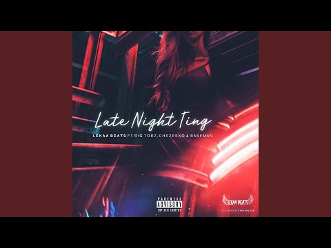 Late Night Ting (feat. Big Tobz, Baseman & Chezeeko)