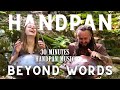 Beyond Words I 30 minutes Handpan Music I Warren Shanti & Hangala