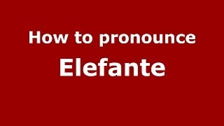 How to pronounce Elefante