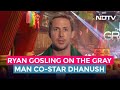 Ryan Gosling To NDTV: 