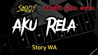 Download lagu Aku Rela - Souqy Story wa 30 detikan(Cover akustik gitar) Walau ku tak akan bisa untuk memilikimu mp3