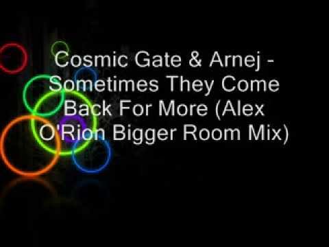 Cosmic Gate & Arnej - Sometimes They Come Back For More (Alex O'Rion Bigger Room Mix)