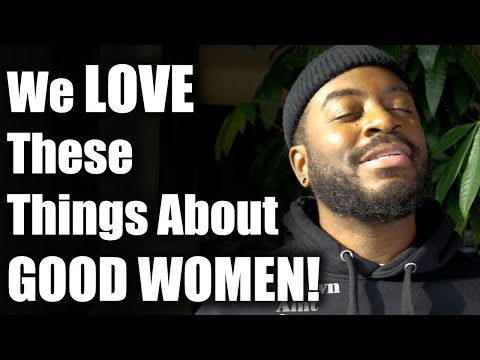 Good Men LOVE These Things About Good Women